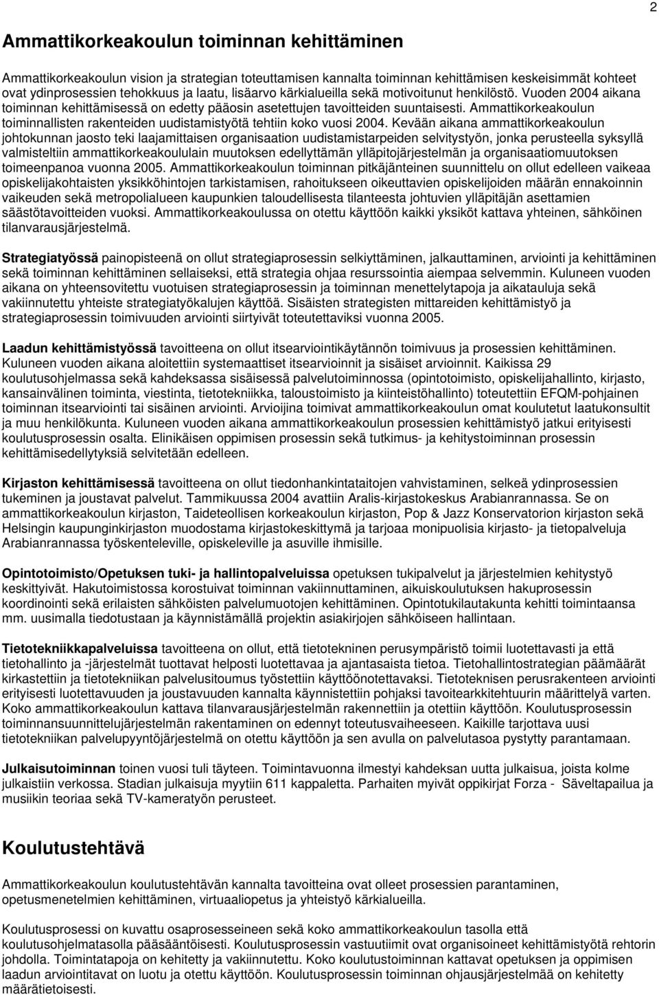 Ammattikorkeakoulun toiminnallisten rakenteiden uudistamistyötä tehtiin koko vuosi 2004.