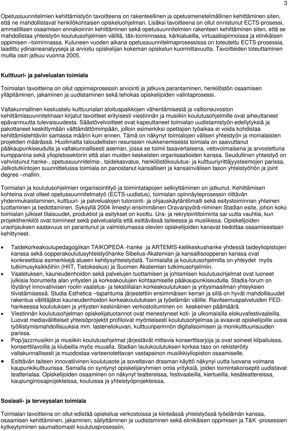 koulutusohjelmien välillä, t&k-toiminnassa, kärkialueilla, virtuaaliopinnoissa ja elinikäisen oppimisen toiminnassa.