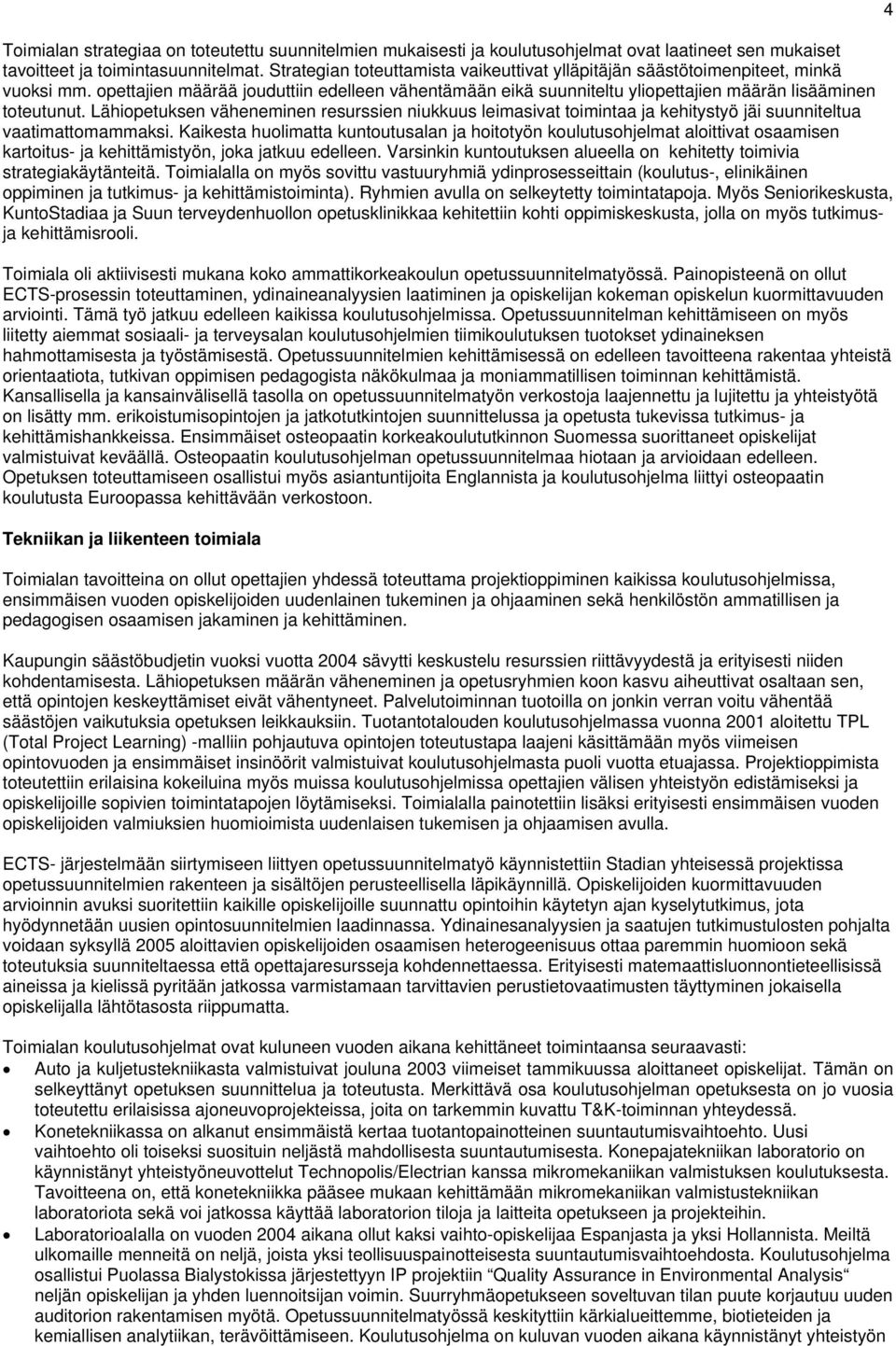 Lähiopetuksen väheneminen resurssien niukkuus leimasivat toimintaa ja kehitystyö jäi suunniteltua vaatimattomammaksi.