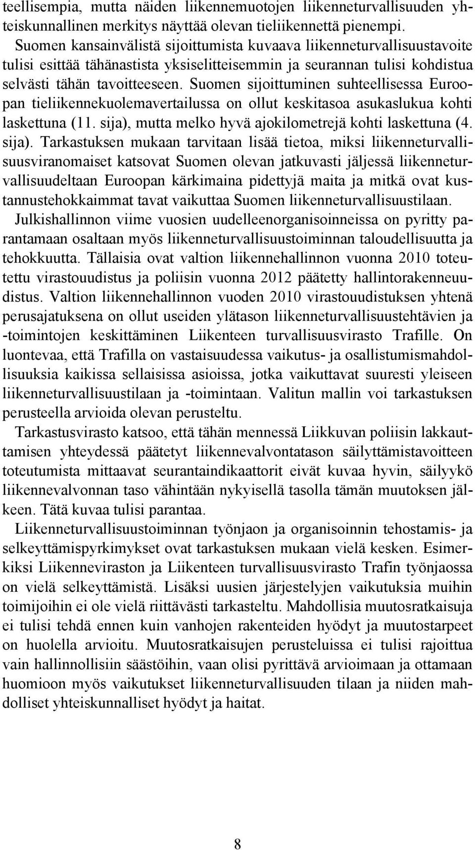 Suomen sijoittuminen suhteellisessa Euroopan tieliikennekuolemavertailussa on ollut keskitasoa asukaslukua kohti laskettuna (11. sija),