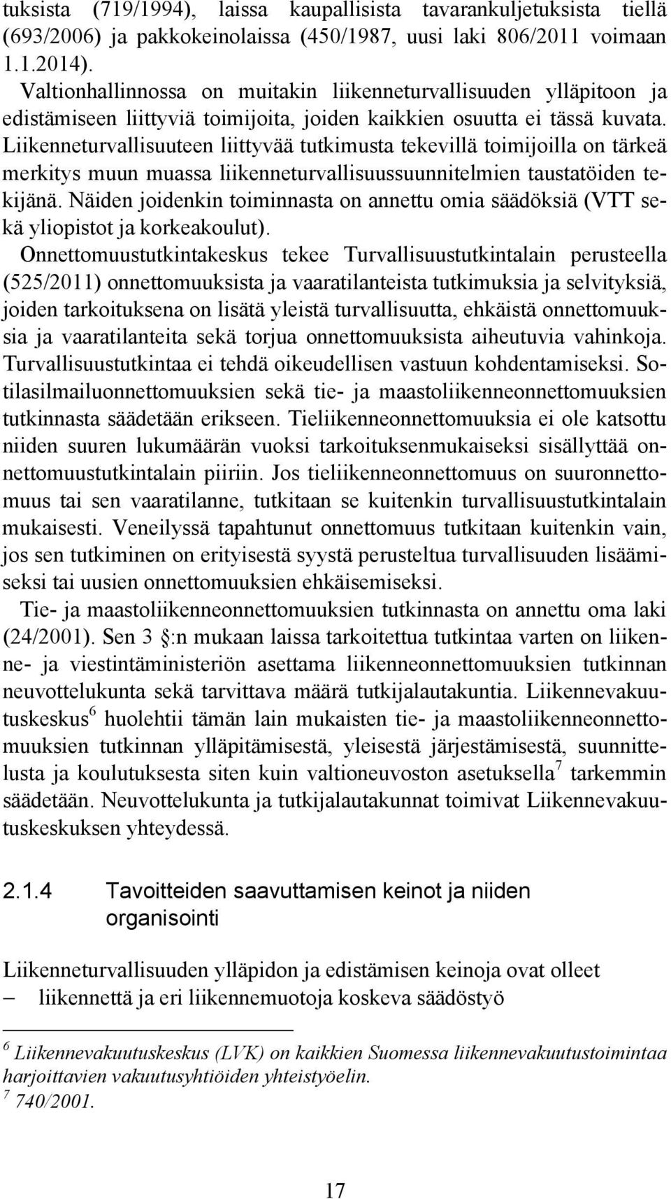 Liikenneturvallisuuteen liittyvää tutkimusta tekevillä toimijoilla on tärkeä merkitys muun muassa liikenneturvallisuussuunnitelmien taustatöiden tekijänä.