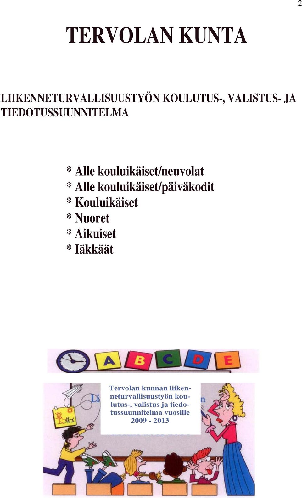 kouluikäiset/päiväkodit * Kouluikäiset * Nuoret * Aikuiset * Iäkkäät