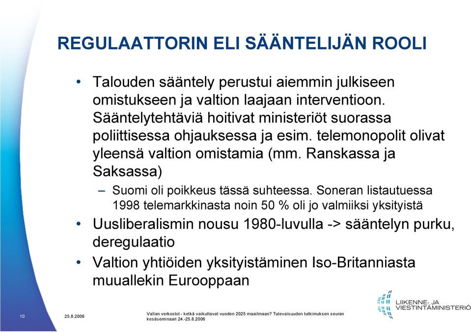 Ranskassa ja Saksassa) Suomi oli poikkeus tässä suhteessa.