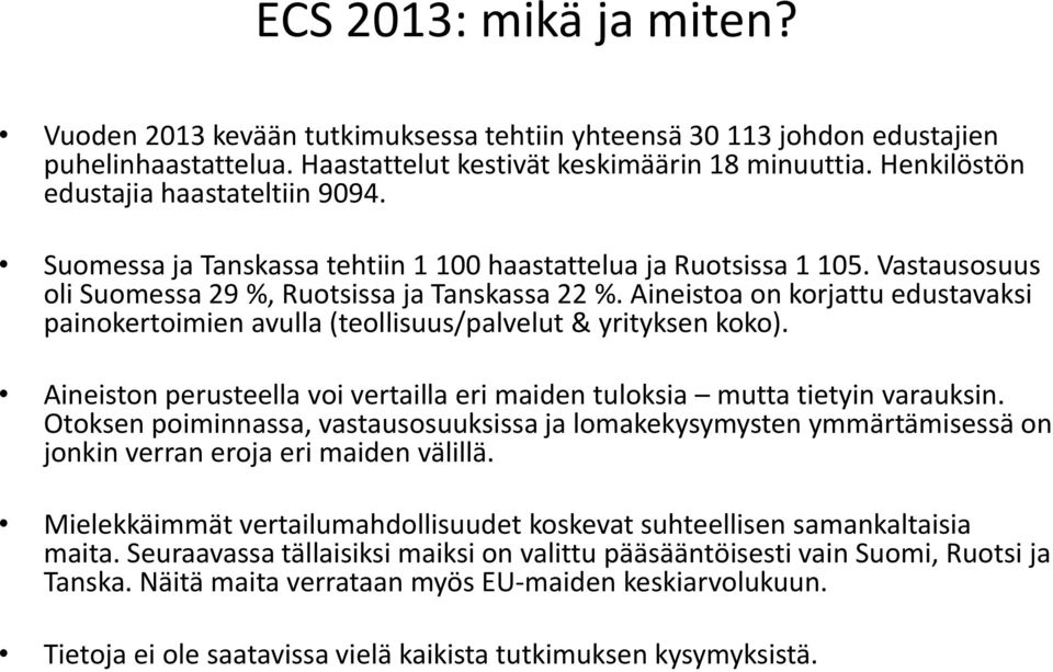 Aineistoa on korjattu edustavaksi painokertoimien avulla (teollisuus/palvelut & yrityksen koko). Aineiston perusteella voi vertailla eri maiden tuloksia mutta tietyin varauksin.