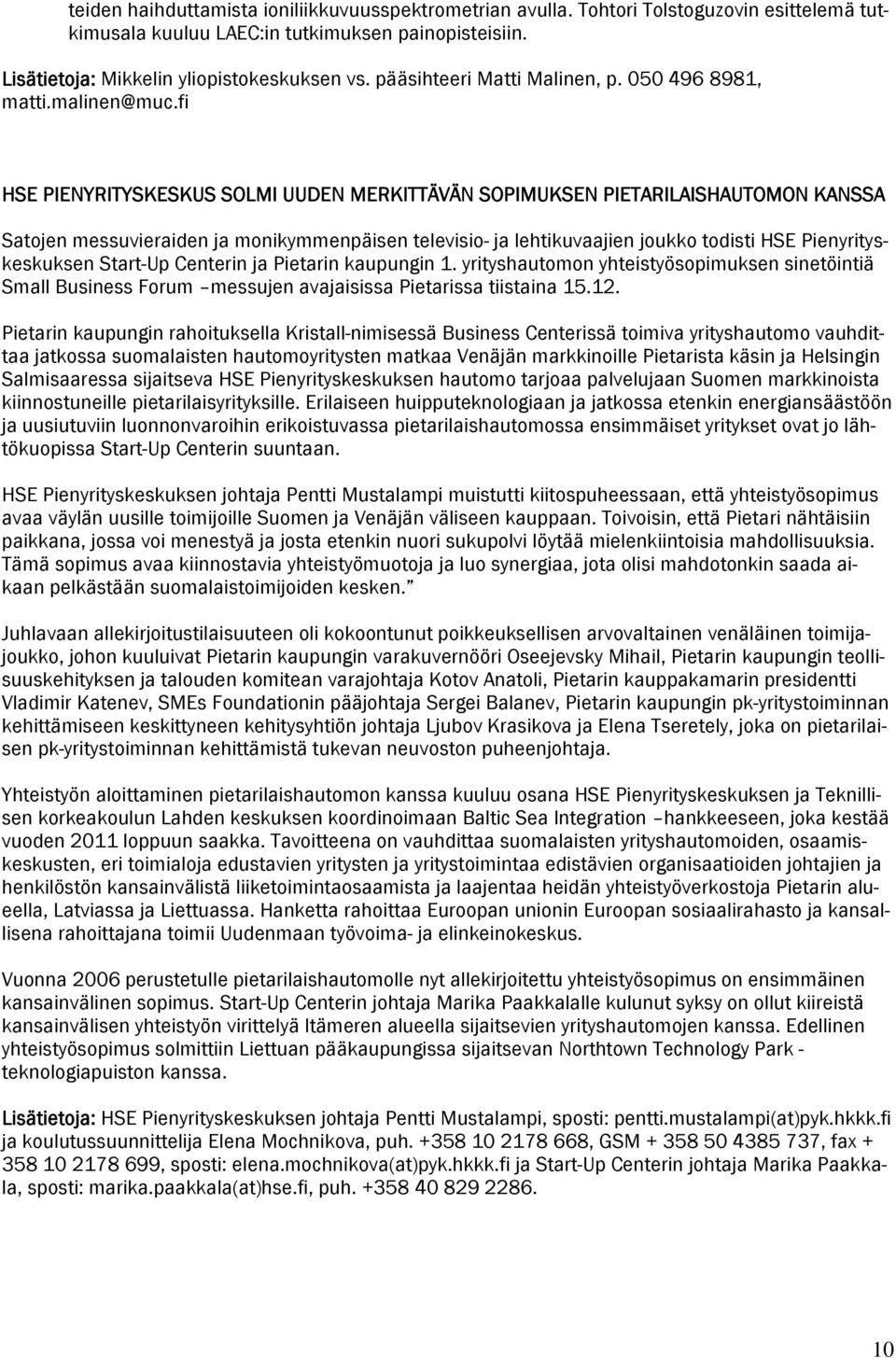 fi HSE PIENYRITYSKESKUS SOLMI UUDEN MERKITTÄVÄN SOPIMUKSEN PIETARILAISHAUTOMON KANSSA Satojen messuvieraiden ja monikymmenpäisen televisio- ja lehtikuvaajien joukko todisti HSE Pienyrityskeskuksen