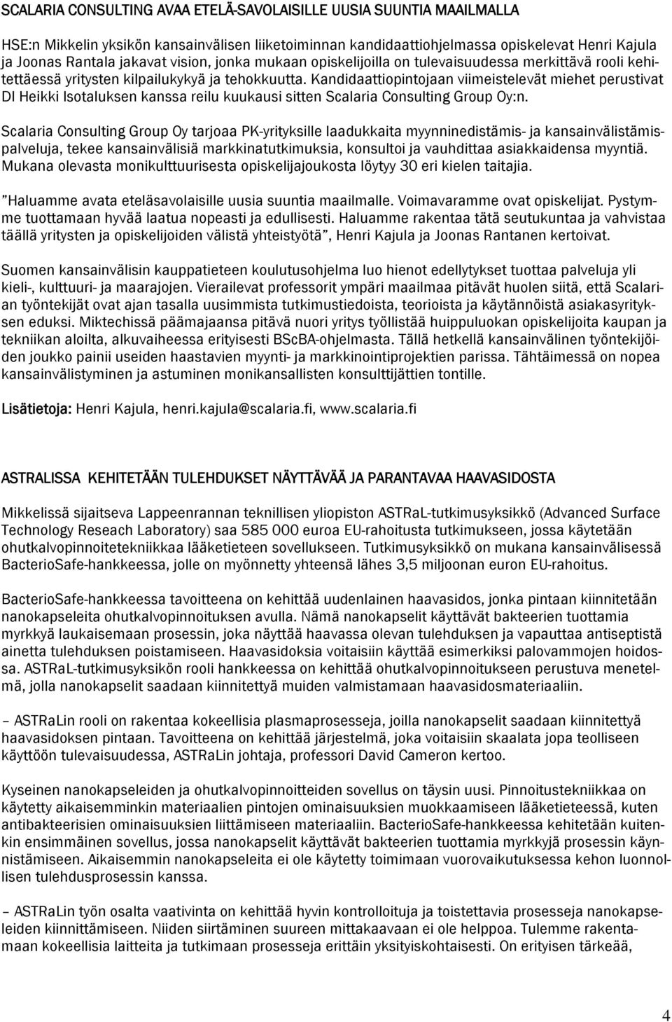 Kandidaattiopintojaan viimeistelevät miehet perustivat DI Heikki Isotaluksen kanssa reilu kuukausi sitten Scalaria Consulting Group Oy:n.