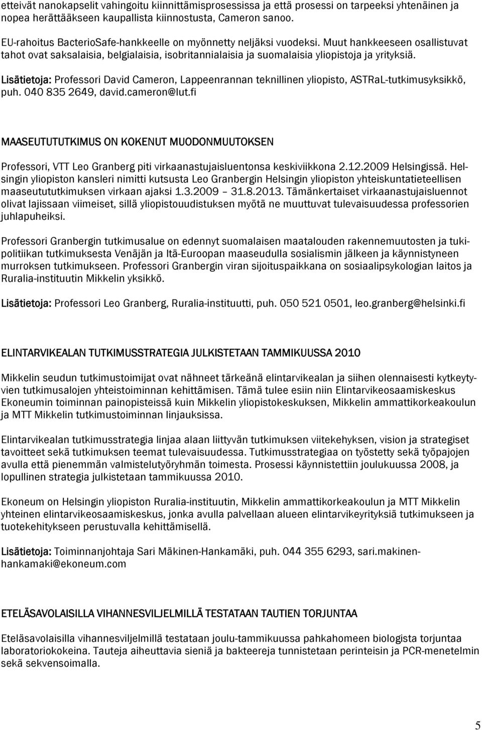 Lisätietoja: Professori David Cameron, Lappeenrannan teknillinen yliopisto, ASTRaL-tutkimusyksikkö, puh. 040 835 2649, david.cameron@lut.