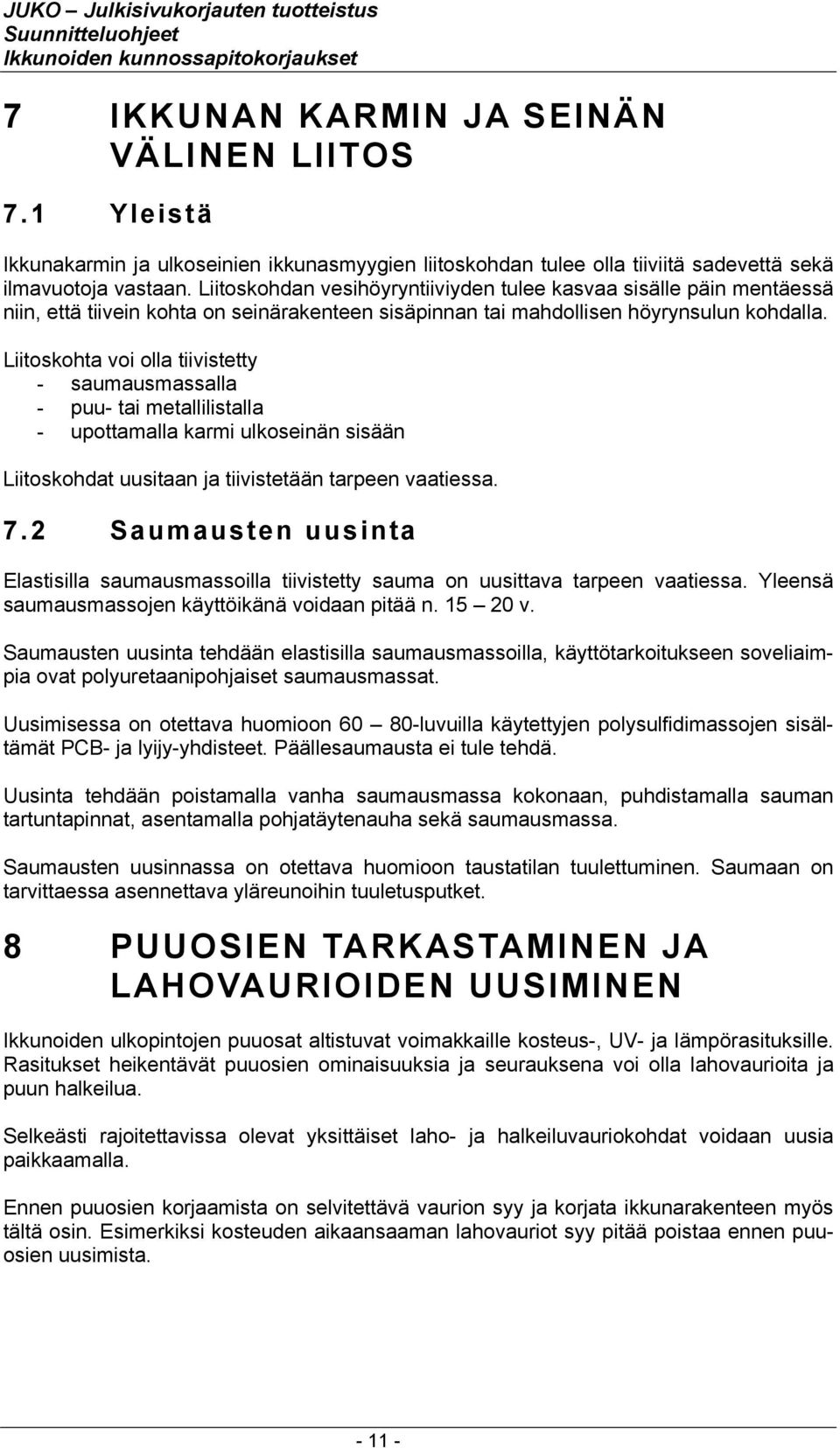 Liitoskohta voi olla tiivistetty - saumausmassalla - puu- tai metallilistalla - upottamalla karmi ulkoseinän sisään Liitoskohdat uusitaan ja tiivistetään tarpeen vaatiessa. 7.