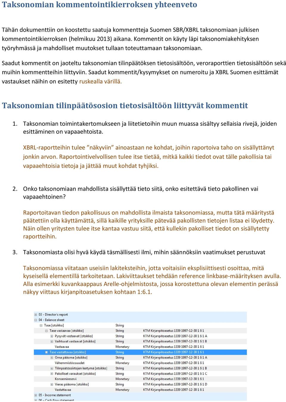 Saadut kommentit on jaoteltu taksonomian tilinpäätöksen tietosisältöön, veroraporttien tietosisältöön sekä muihin kommentteihin liittyviin.