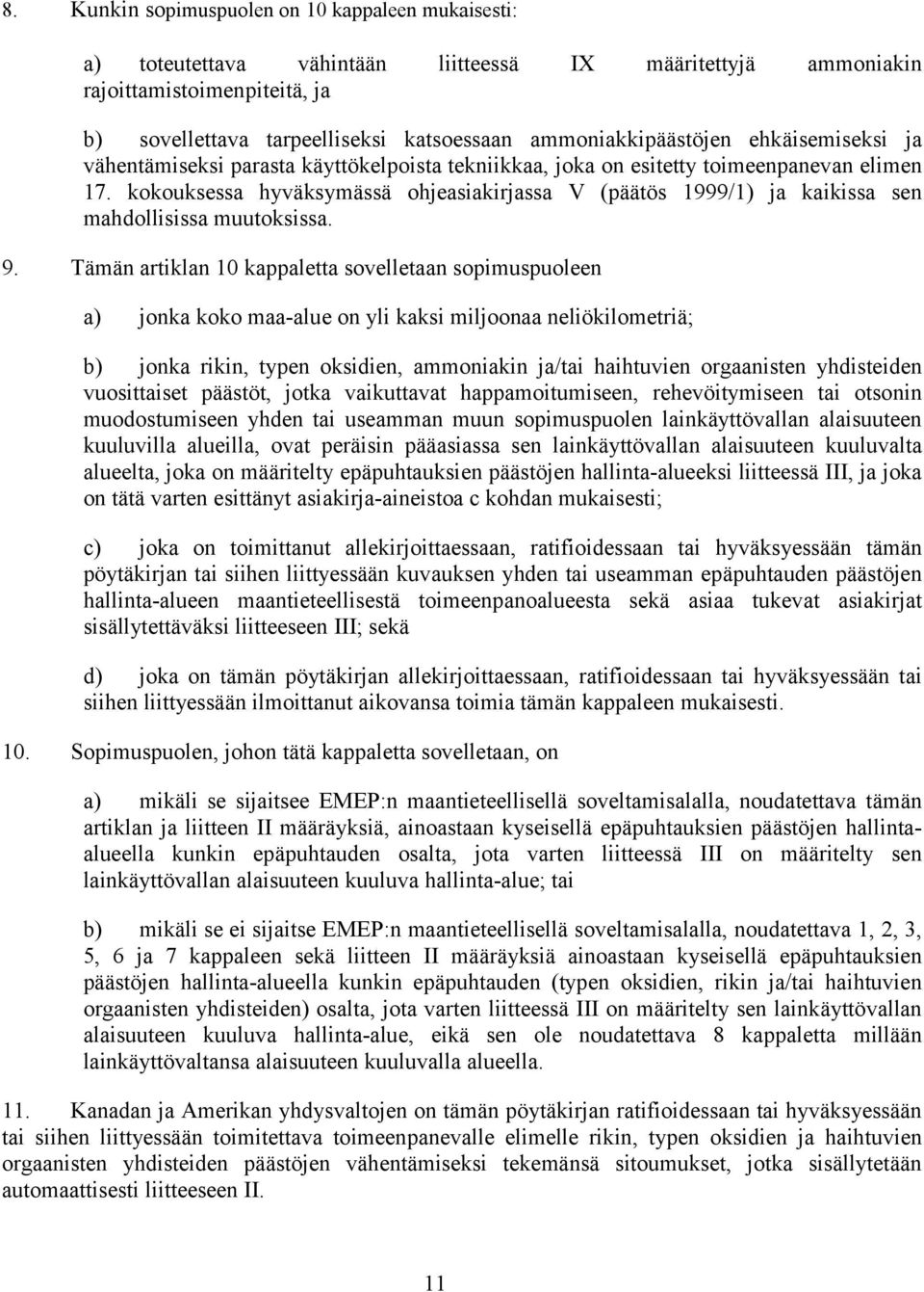 kokouksessa hyväksymässä ohjeasiakirjassa V (päätös 1999/1) ja kaikissa sen mahdollisissa muutoksissa. 9.