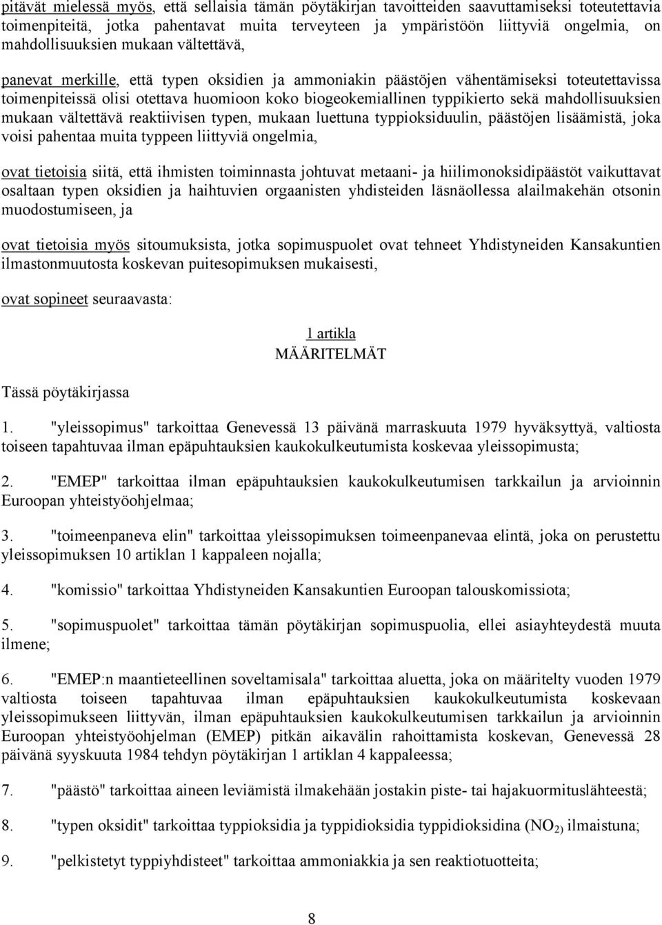 typpikierto sekä mahdollisuuksien mukaan vältettävä reaktiivisen typen, mukaan luettuna typpioksiduulin, päästöjen lisäämistä, joka voisi pahentaa muita typpeen liittyviä ongelmia, ovat tietoisia