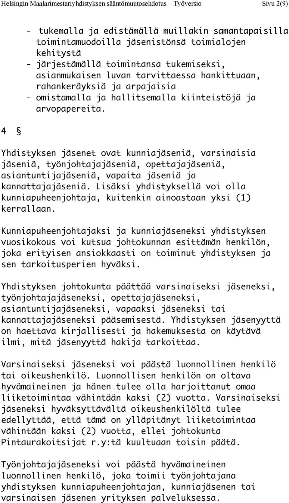 Yhdistyksen jäsenet ovat kunniajäseniä, varsinaisia jäseniä, työnjohtajajäseniä, opettajajäseniä, asiantuntijajäseniä, vapaita jäseniä ja kannattajajäseniä.