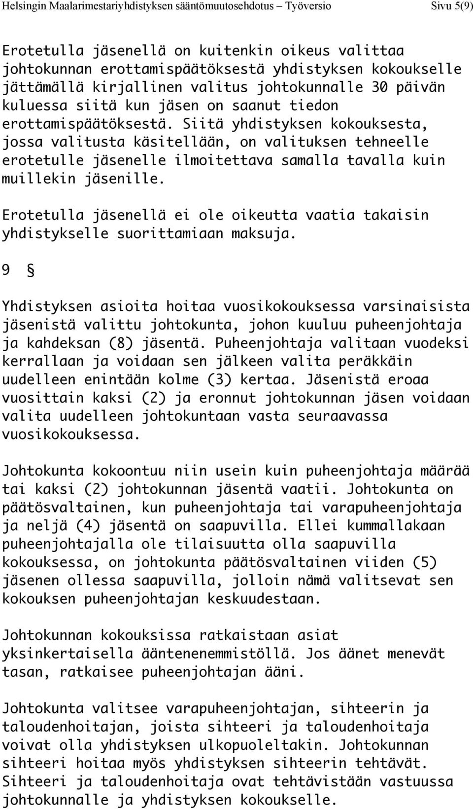 Siitä yhdistyksen kokouksesta, jossa valitusta käsitellään, on valituksen tehneelle erotetulle jäsenelle ilmoitettava samalla tavalla kuin muillekin jäsenille.