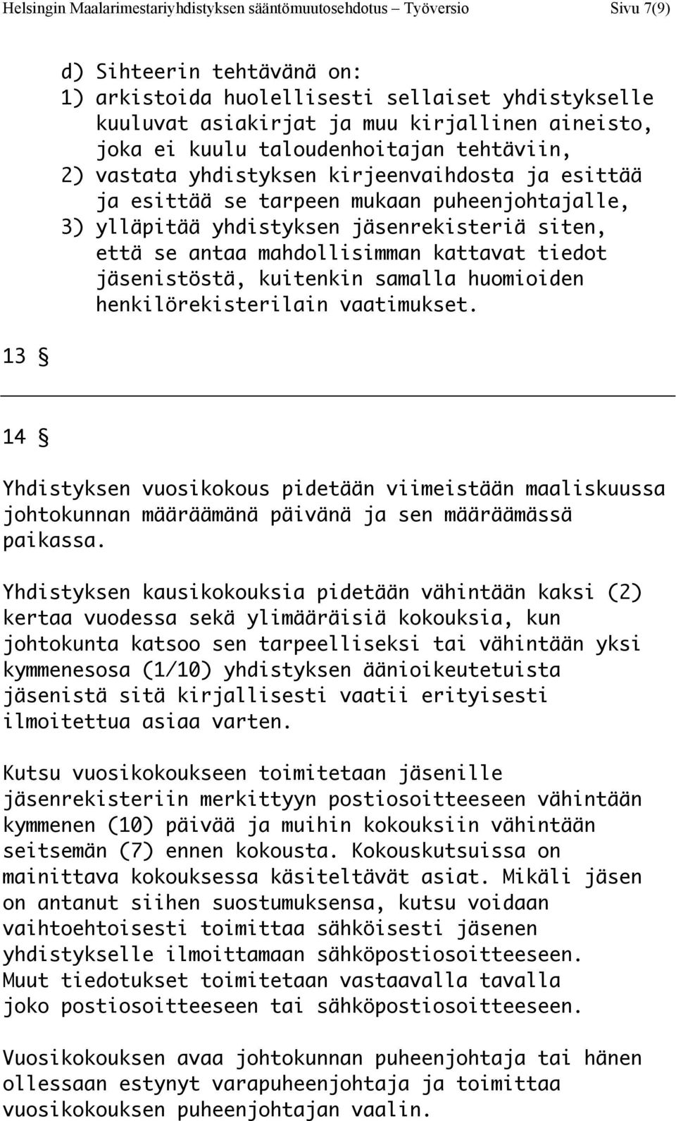 että se antaa mahdollisimman kattavat tiedot jäsenistöstä, kuitenkin samalla huomioiden henkilörekisterilain vaatimukset.