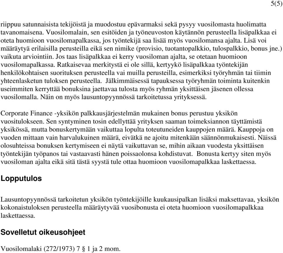 Lisä voi määräytyä erilaisilla perusteilla eikä sen nimike (provisio, tuotantopalkkio, tulospalkkio, bonus jne.) vaikuta arviointiin.