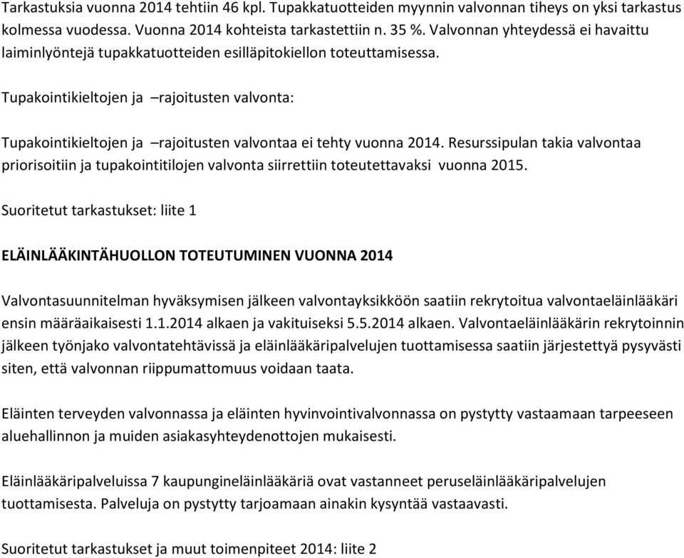 Tupakointikieltojen ja rajoitusten valvonta: Tupakointikieltojen ja rajoitusten valvontaa ei tehty vuonna 2014.