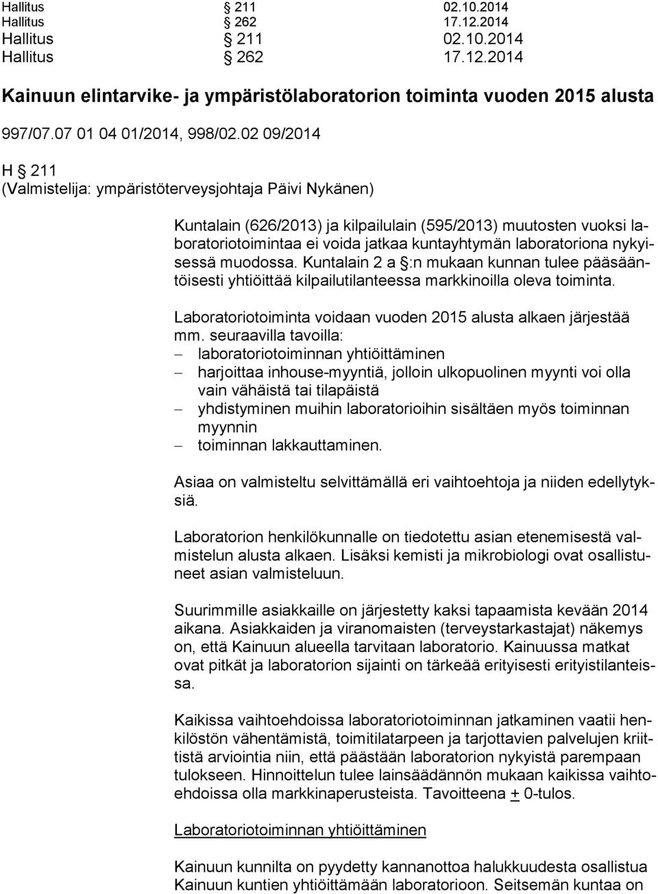 02 09/2014 H 211 (Valmistelija: ympäristöterveysjohtaja Päivi Nykänen) Kuntalain (626/2013) ja kilpailulain (595/2013) muutosten vuoksi labo ra to rio toi min taa ei voida jatkaa kuntayhtymän