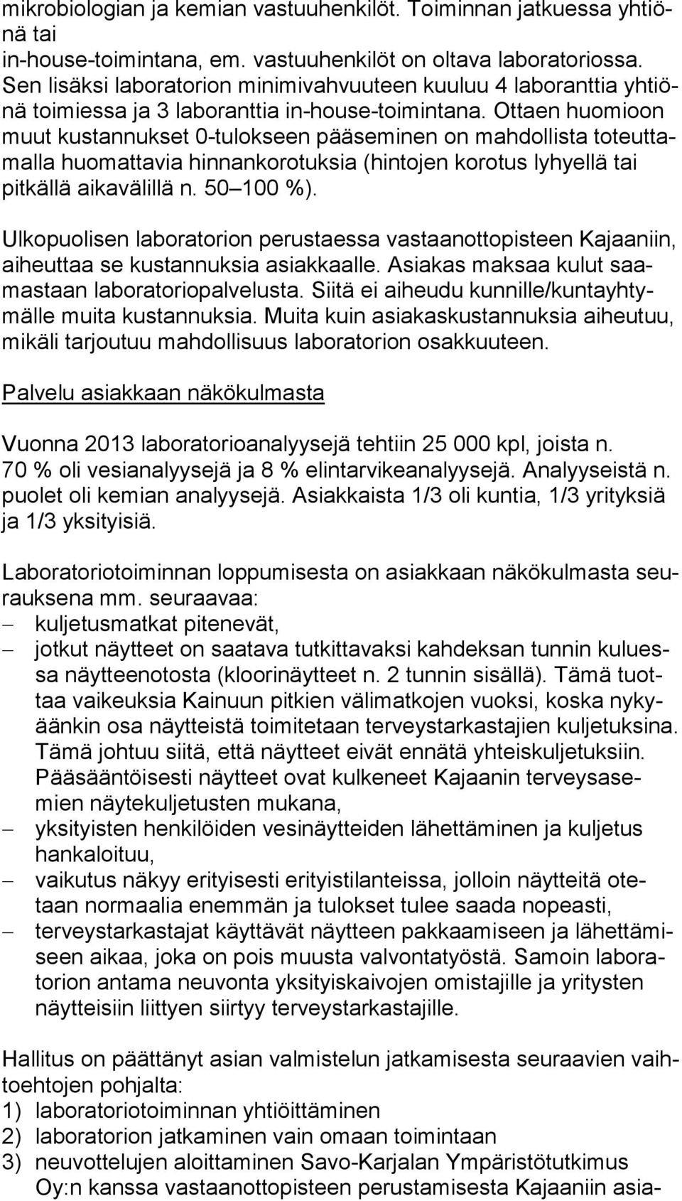 Ottaen huo mi oon muut kustannukset 0-tulokseen pääseminen on mahdollista to teut tamal la huomattavia hinnankorotuksia (hintojen korotus lyhyellä tai pitkällä aikavälillä n. 50 100 %).