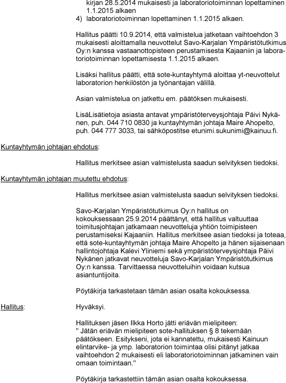 toi min nan lopettamisesta 1.1.2015 alkaen. Lisäksi hallitus päätti, että sote-kuntayhtymä aloittaa yt-neuvottelut la bo ra to rion henkilöstön ja työnantajan välillä.