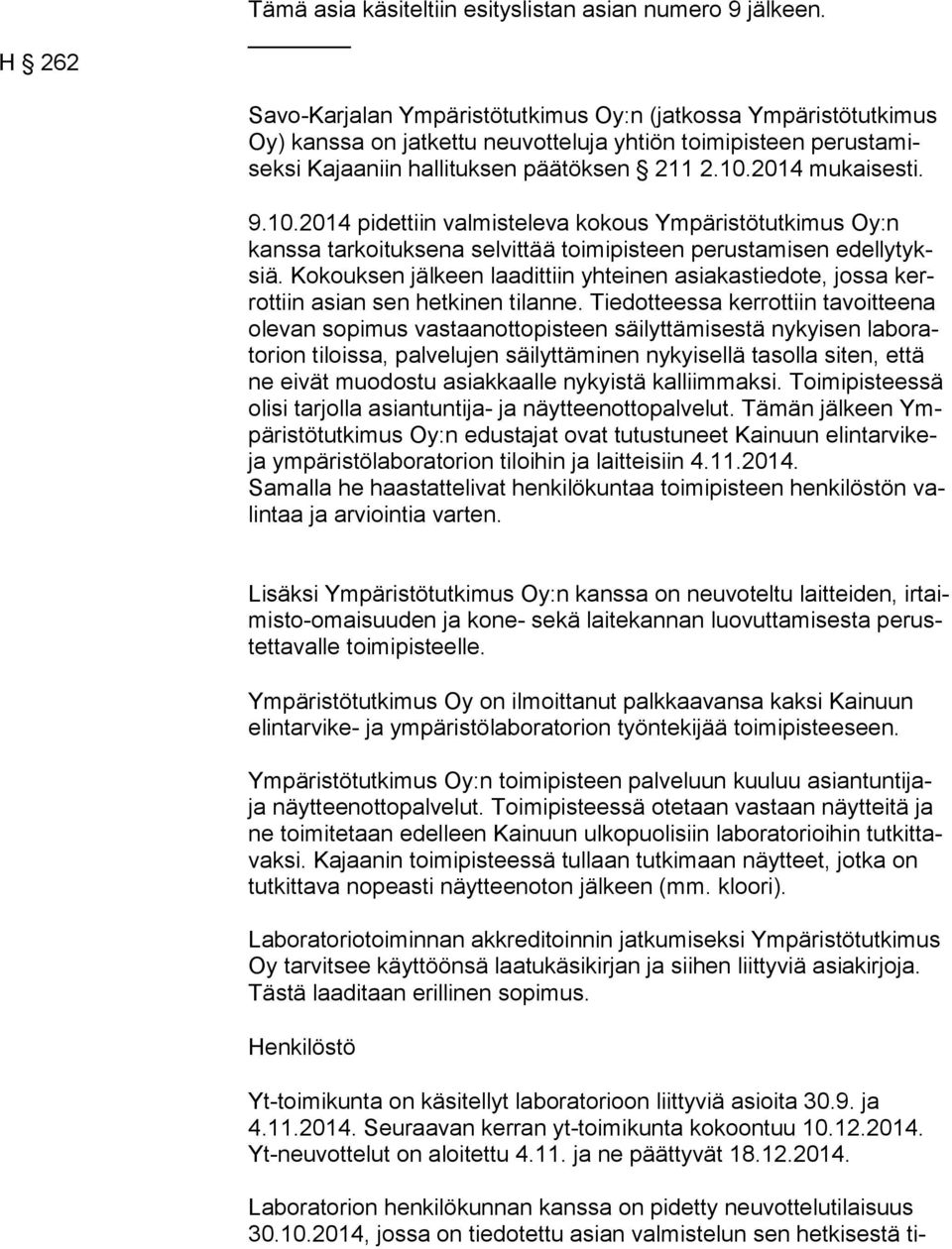 10.2014 pidettiin valmisteleva kokous Ympäristötutkimus Oy:n kans sa tarkoituksena selvittää toimipisteen perustamisen edel ly tyksiä.