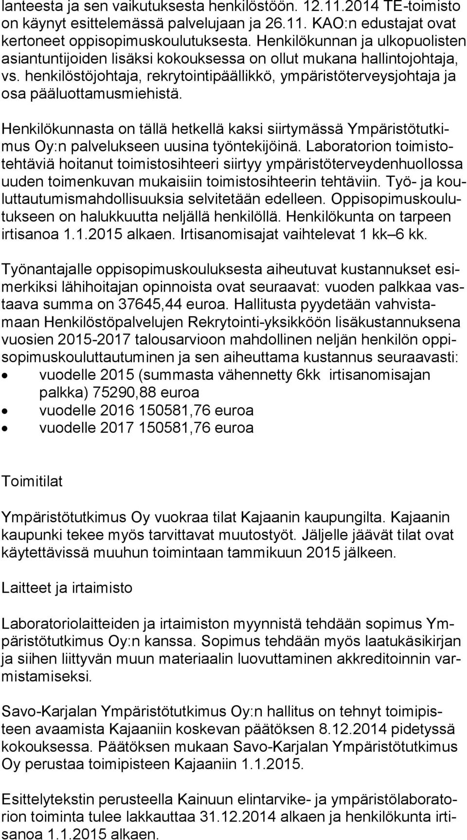 henkilöstöjohtaja, rekrytointipäällikkö, ym pä ris tö ter veys joh ta ja ja osa pääluottamusmiehistä.