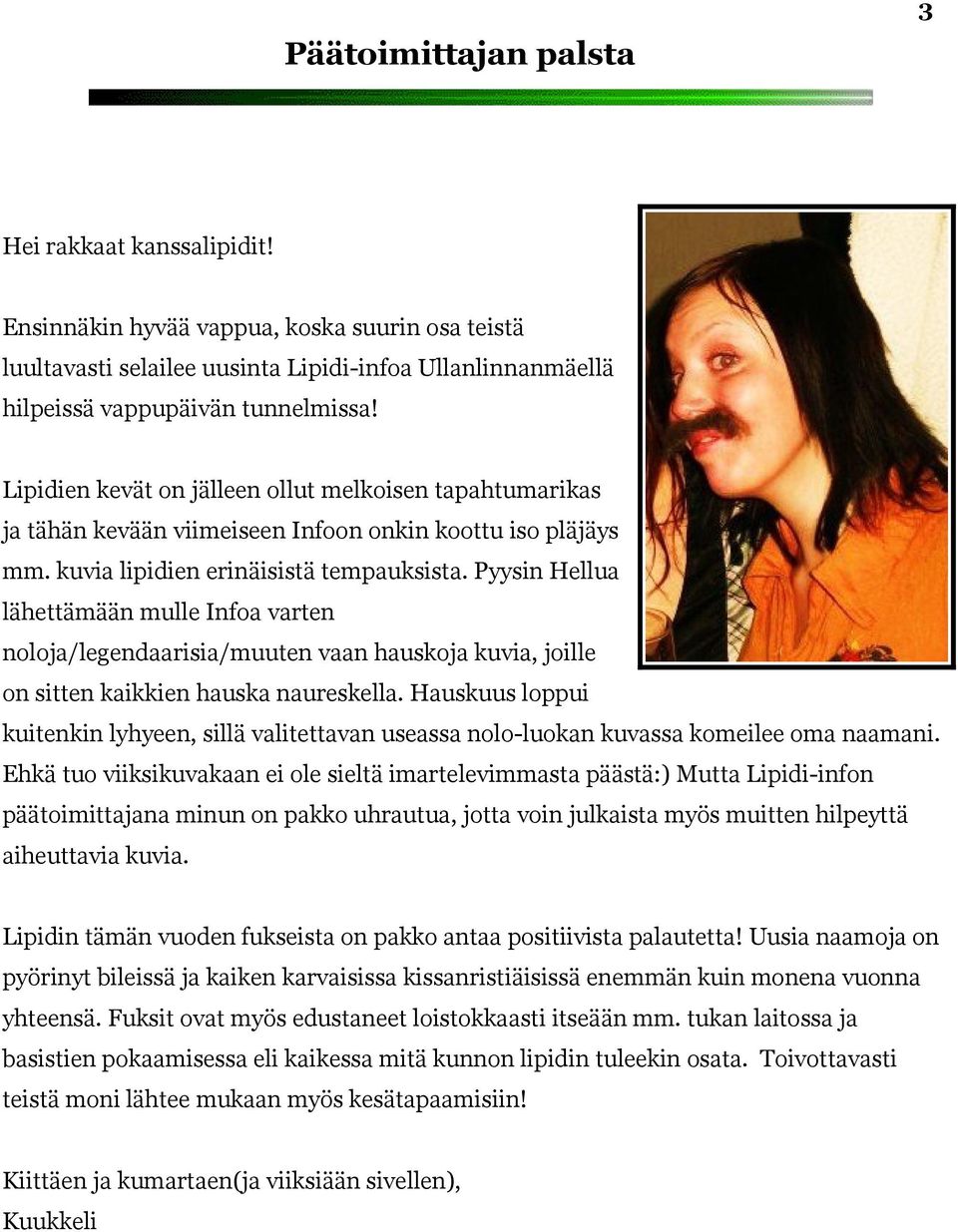 Pyysin Hellua lähettämään mulle Infoa varten noloja/legendaarisia/muuten vaan hauskoja kuvia, joille on sitten kaikkien hauska naureskella.