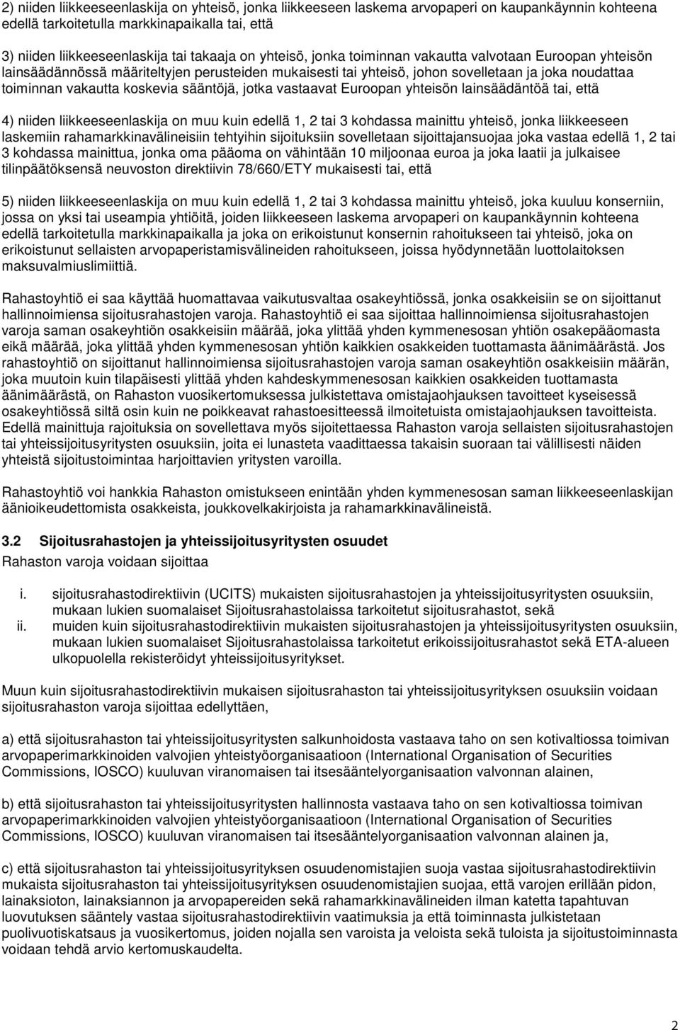 sääntöjä, jotka vastaavat Euroopan yhteisön lainsäädäntöä tai, että 4) niiden liikkeeseenlaskija on muu kuin edellä 1, 2 tai 3 kohdassa mainittu yhteisö, jonka liikkeeseen laskemiin