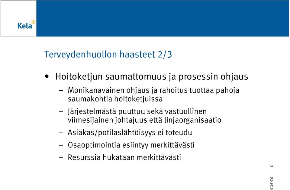 Järjestelmästä puuttuu sekä vastuullinen viimesijainen johtajuus että