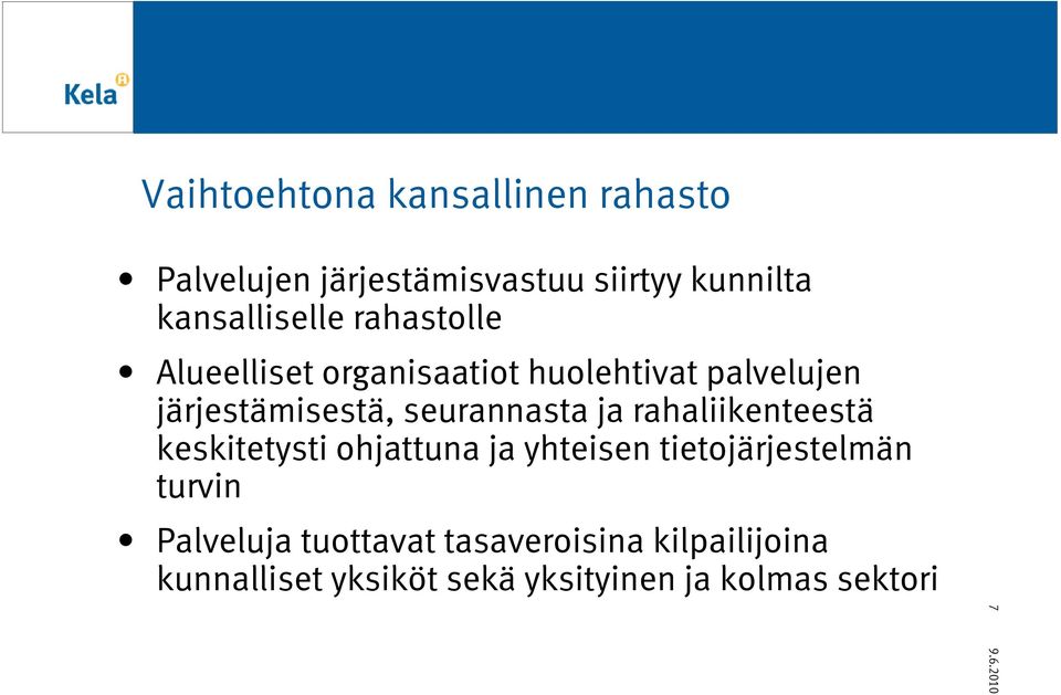 seurannasta ja rahaliikenteestä keskitetysti ohjattuna ja yhteisen tietojärjestelmän turvin
