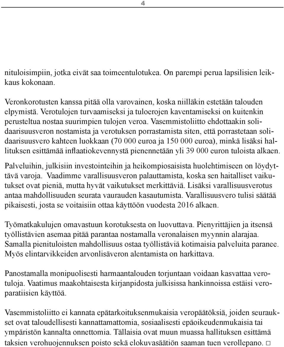 Vasemmistoliitto ehdottaakin solidaarisuusveron nostamista ja verotuksen porrastamista siten, että porrastetaan solidaarisuusvero kahteen luokkaan (70 000 euroa ja 150 000 euroa), minkä lisäksi