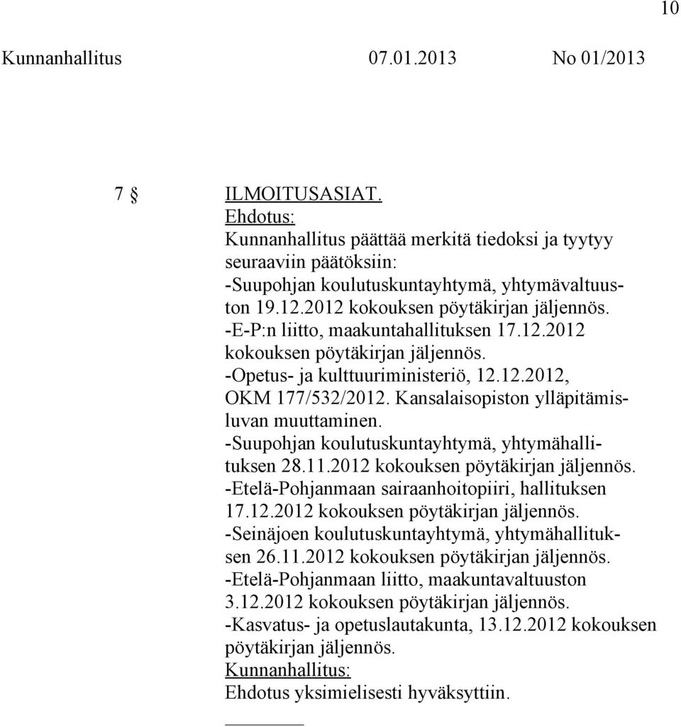 Kansalaisopiston ylläpitämisluvan muuttaminen. -Suupohjan koulutuskuntayhtymä, yhtymähallituksen 28.11.2012 kokouksen pöytäkirjan jäljennös. -Etelä-Pohjanmaan sairaanhoitopiiri, hallituksen 17.12.2012 kokouksen pöytäkirjan jäljennös. -Seinäjoen koulutuskuntayhtymä, yhtymähallituksen 26.