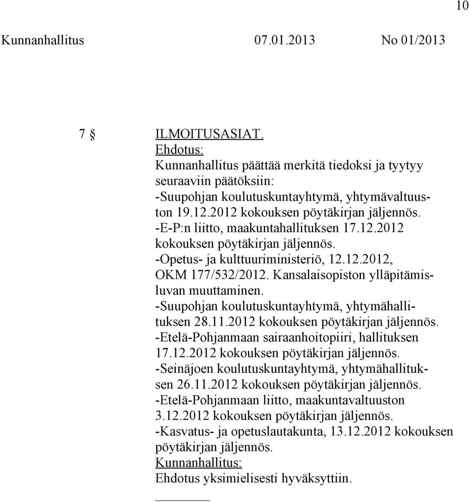 Kansalaisopiston ylläpitämisluvan muuttaminen. -Suupohjan koulutuskuntayhtymä, yhtymähallituksen 28.11.2012 kokouksen pöytäkirjan jäljennös. -Etelä-Pohjanmaan sairaanhoitopiiri, hallituksen 17.12.2012 kokouksen pöytäkirjan jäljennös. -Seinäjoen koulutuskuntayhtymä, yhtymähallituksen 26.