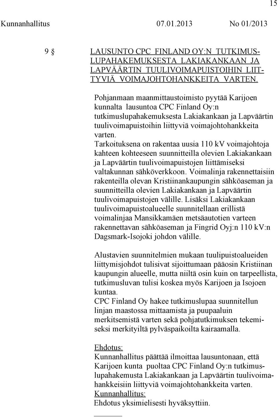 Tarkoituksena on rakentaa uusia 110 kv voimajohtoja kahteen kohteeseen suunnitteilla olevien Lakiakankaan ja Lapväärtin tuulivoimapuistojen liittämiseksi valtakunnan sähköverkkoon.