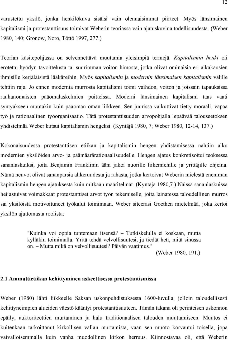 Kapitalismin henki oli erotettu hyödyn tavoittelusta tai suurimman voiton himosta, jotka olivat ominaisia eri aikakausien ihmisille kerjäläisistä lääkäreihin.