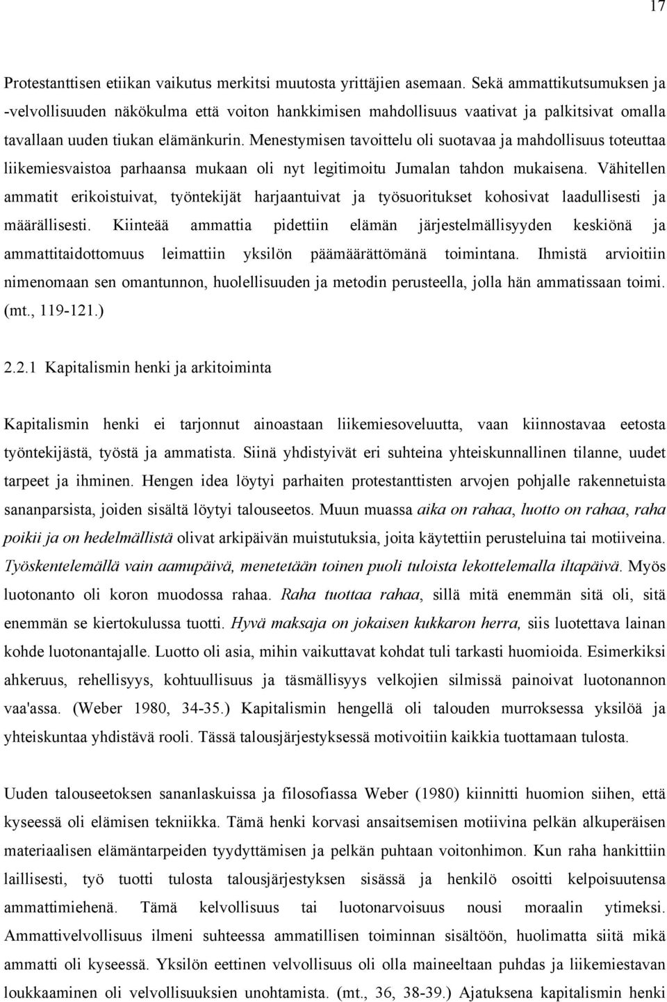 Menestymisen tavoittelu oli suotavaa ja mahdollisuus toteuttaa liikemiesvaistoa parhaansa mukaan oli nyt legitimoitu Jumalan tahdon mukaisena.