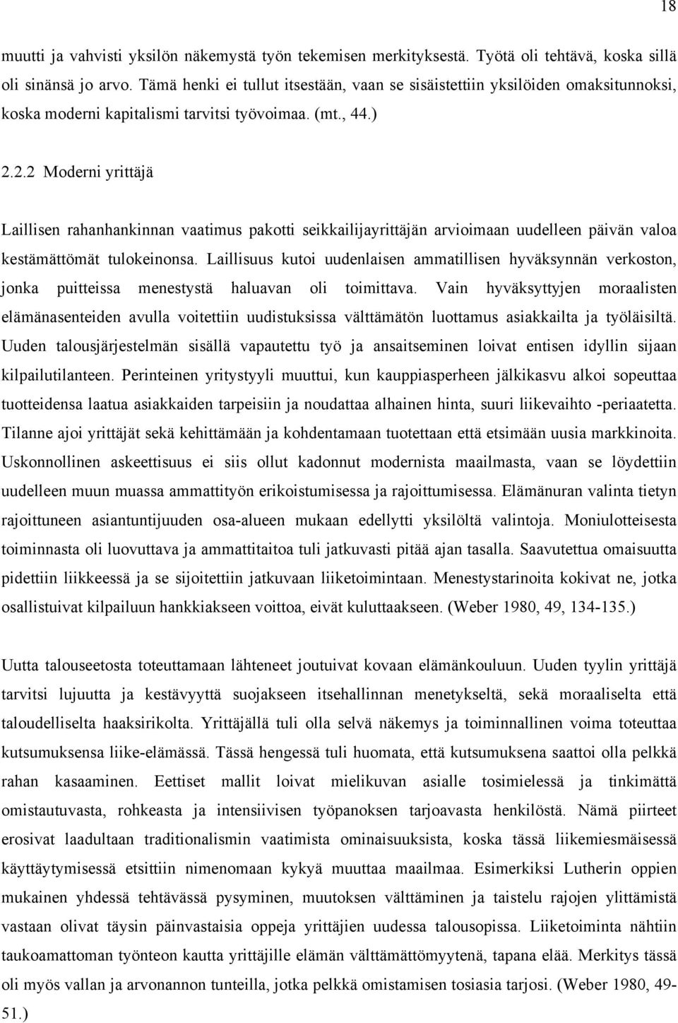 2.2 Moderni yrittäjä Laillisen rahanhankinnan vaatimus pakotti seikkailijayrittäjän arvioimaan uudelleen päivän valoa kestämättömät tulokeinonsa.