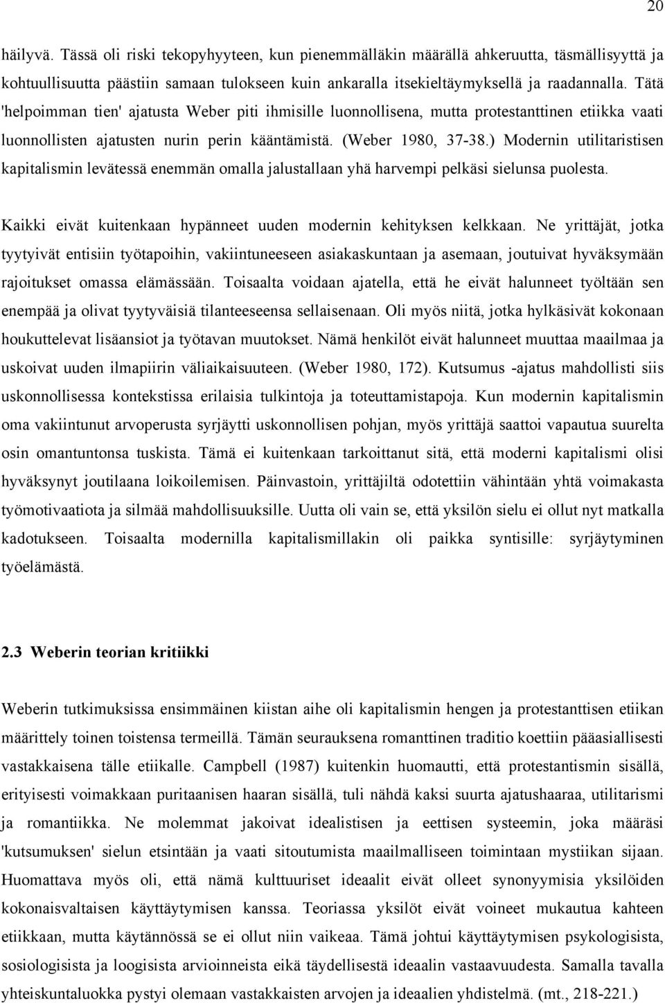 ) Modernin utilitaristisen kapitalismin levätessä enemmän omalla jalustallaan yhä harvempi pelkäsi sielunsa puolesta. Kaikki eivät kuitenkaan hypänneet uuden modernin kehityksen kelkkaan.