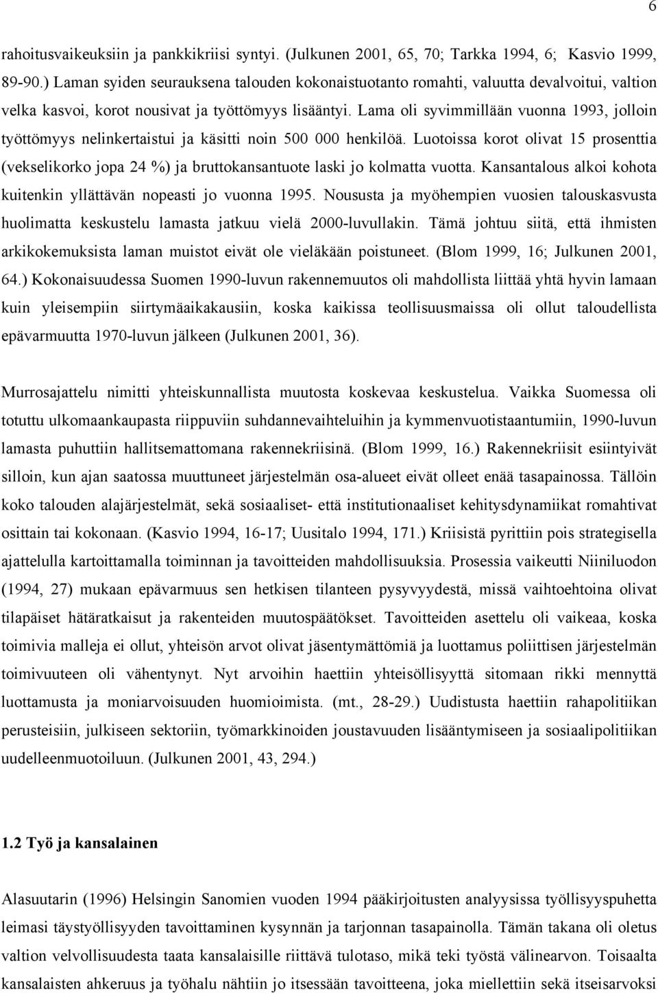 Lama oli syvimmillään vuonna 1993, jolloin työttömyys nelinkertaistui ja käsitti noin 500 000 henkilöä.