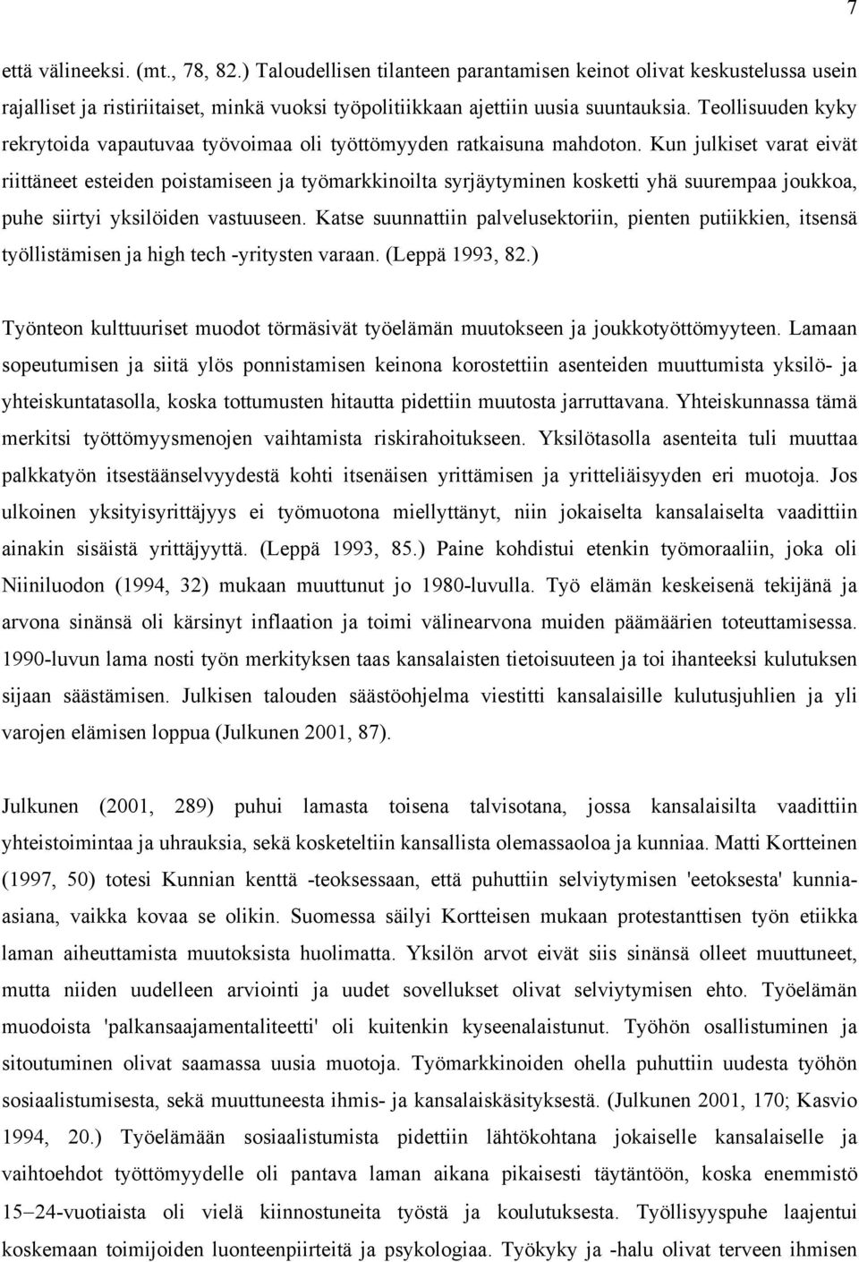 Kun julkiset varat eivät riittäneet esteiden poistamiseen ja työmarkkinoilta syrjäytyminen kosketti yhä suurempaa joukkoa, puhe siirtyi yksilöiden vastuuseen.