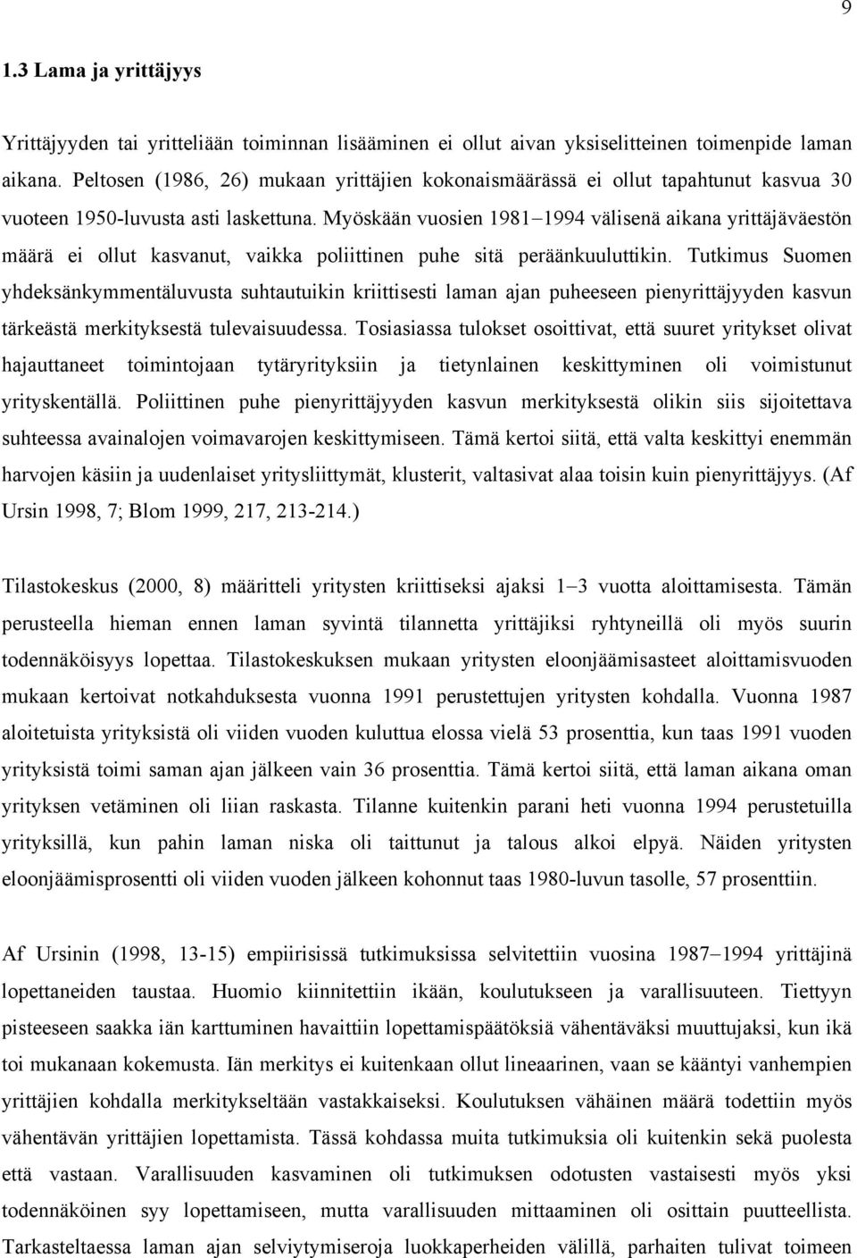 Myöskään vuosien 1981 1994 välisenä aikana yrittäjäväestön määrä ei ollut kasvanut, vaikka poliittinen puhe sitä peräänkuuluttikin.