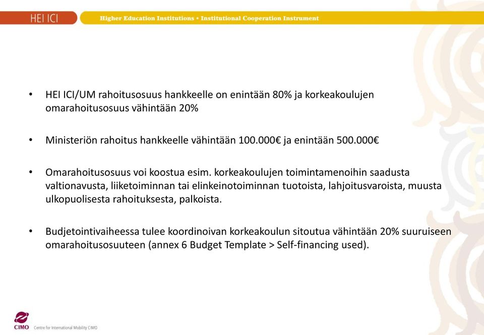 korkeakoulujen toimintamenoihin saadusta valtionavusta, liiketoiminnan tai elinkeinotoiminnan tuotoista, lahjoitusvaroista, muusta