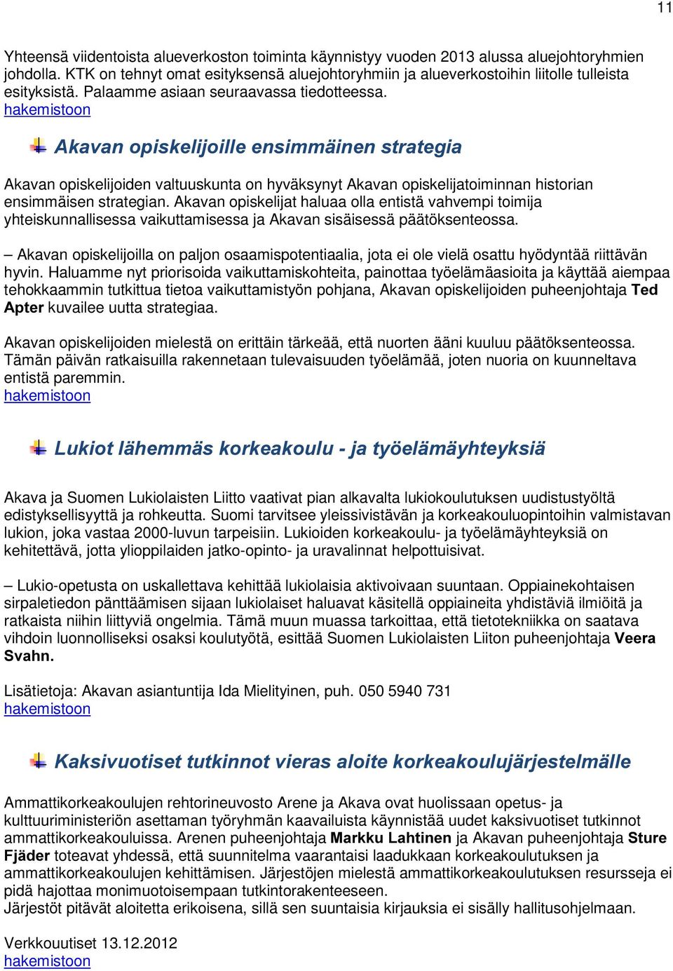 $NDYDQRSLVNHOLMRLOOHHQVLPPlLQHQVWUDWHJLD Akavan opiskelijoiden valtuuskunta on hyväksynyt Akavan opiskelijatoiminnan historian ensimmäisen strategian.