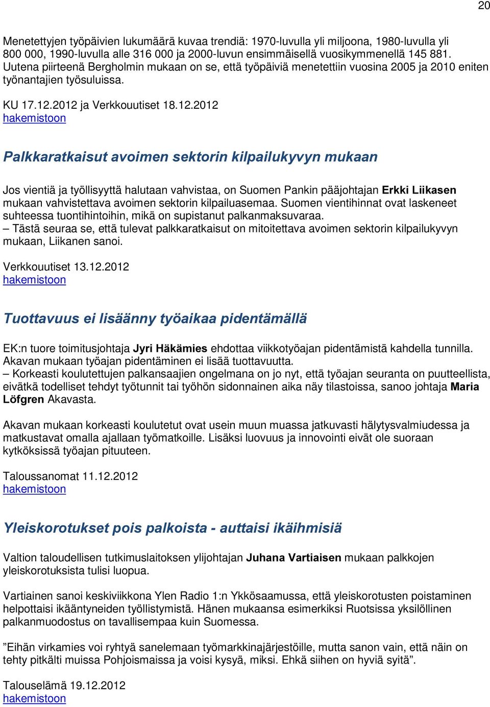 2012 ja Verkkouutiset 18.12.2012 3DONNDUDWNDLVXWDYRLPHQVHNWRULQNLOSDLOXN\Y\QPXNDDQ Jos vientiä ja työllisyyttä halutaan vahvistaa, on Suomen Pankin pääjohtajan (UNNL/LLNDVHQ mukaan vahvistettava