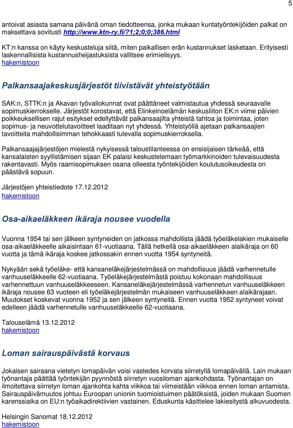 3DONDQVDDMDNHVNXVMlUMHVW WWLLYLVWlYlW\KWHLVW\ WllQ SAK:n, STTK:n ja Akavan työvaliokunnat ovat päättäneet valmistautua yhdessä seuraavalle sopimuskierrokselle.