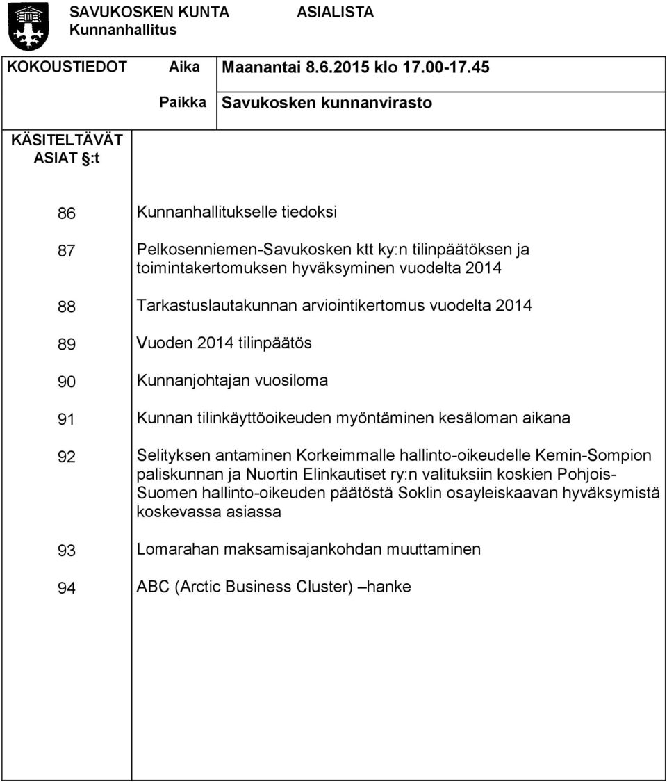 hyväksyminen vuodelta 2014 Tarkastuslautakunnan arviointikertomus vuodelta 2014 Vuoden 2014 tilinpäätös Kunnanjohtajan vuosiloma Kunnan tilinkäyttöoikeuden myöntäminen kesäloman aikana