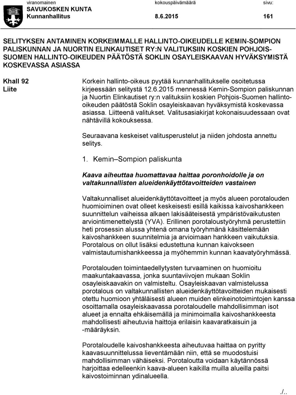 OSAYLEISKAAVAN HYVÄKSYMISTÄ KOSKEVASSA ASIASSA Khall 92 Liite Korkein hallinto-oikeus pyytää kunnanhallitukselle osoitetussa kirjeessään selitystä 12.6.