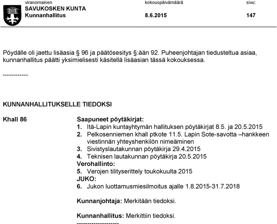 ------------ KUNNANHALLITUKSELLE TIEDOKSI Khall 86 Saapuneet pöytäkirjat: 1. Itä-Lapin kuntayhtymän hallituksen pöytäkirjat 8.5.