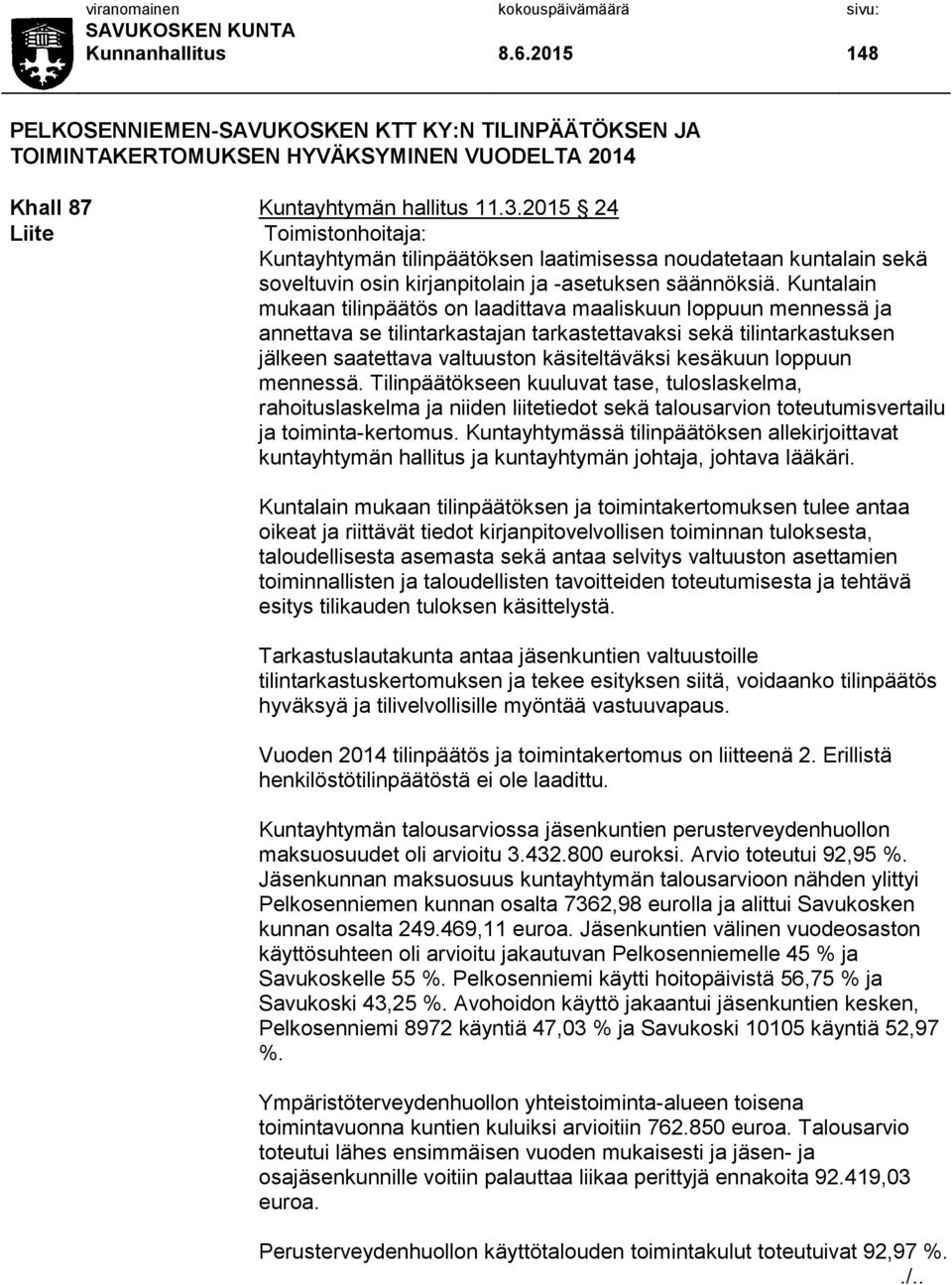 Kuntalain mukaan tilinpäätös on laadittava maaliskuun loppuun mennessä ja annettava se tilintarkastajan tarkastettavaksi sekä tilintarkastuksen jälkeen saatettava valtuuston käsiteltäväksi kesäkuun