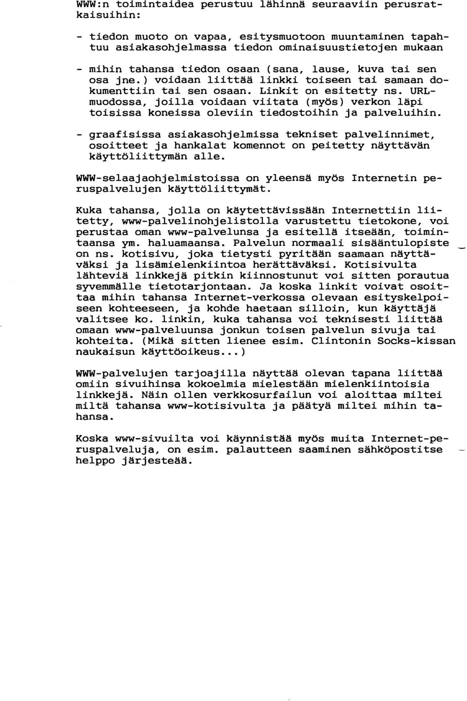 URLmuodossa, joilla voidaan viitata (myös) verkon läpi toisissa koneissa oleviin tiedostoihin ja palveluihin.