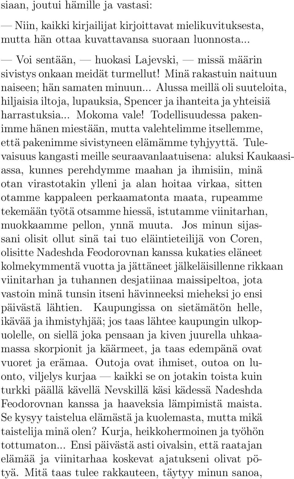 .. Alussa meillä oli suuteloita, hiljaisia iltoja, lupauksia, Spencer ja ihanteita ja yhteisiä harrastuksia... Mokoma vale!